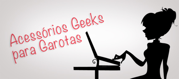 Acessórios Geeks